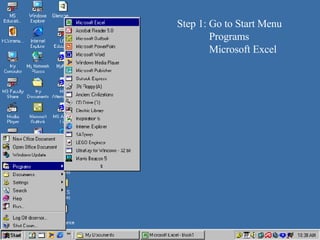 Step 1: Go to Start Menu Programs Microsoft Excel 