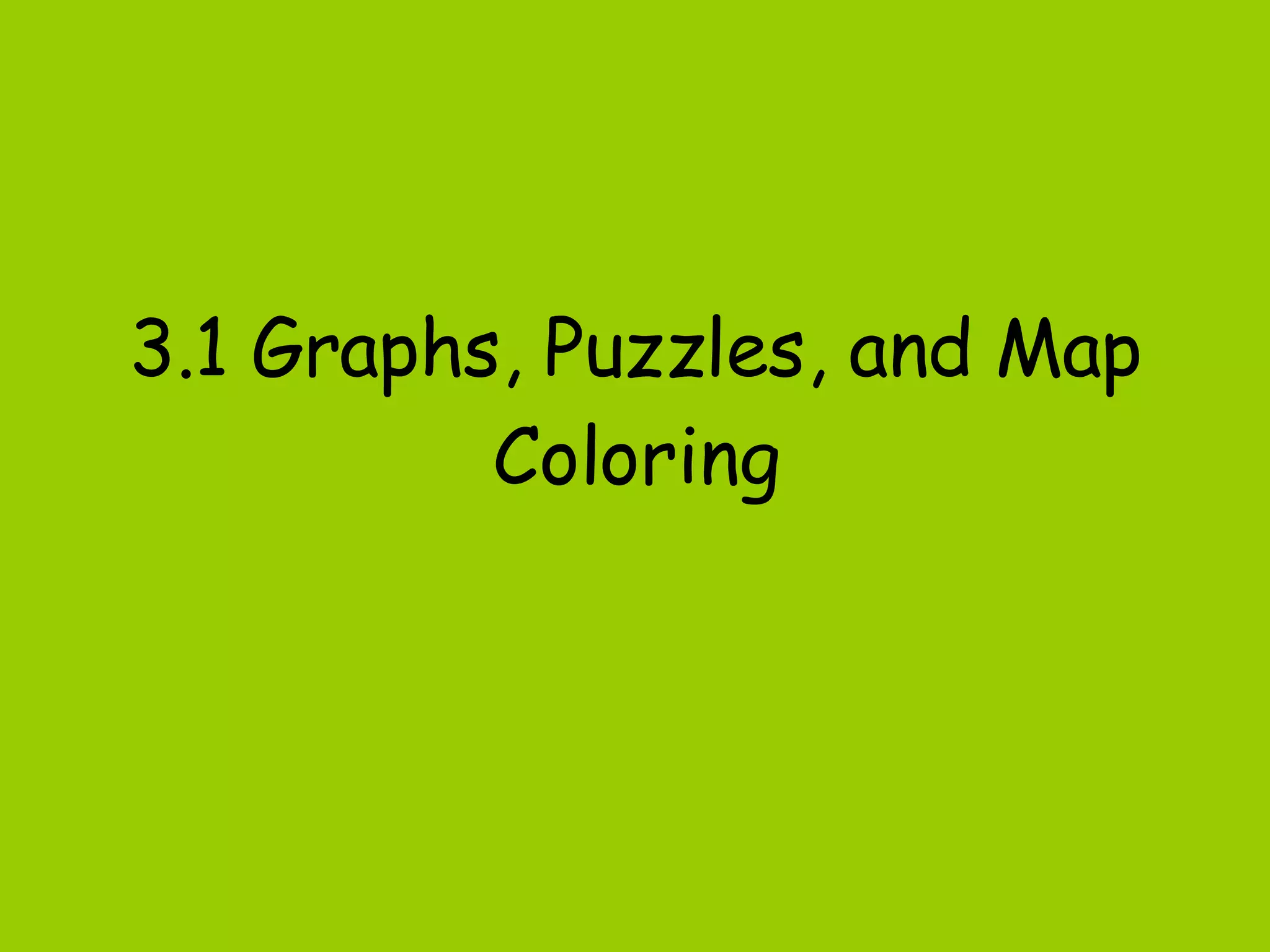 3.1 Graphs, Puzzles, and Map Coloring 