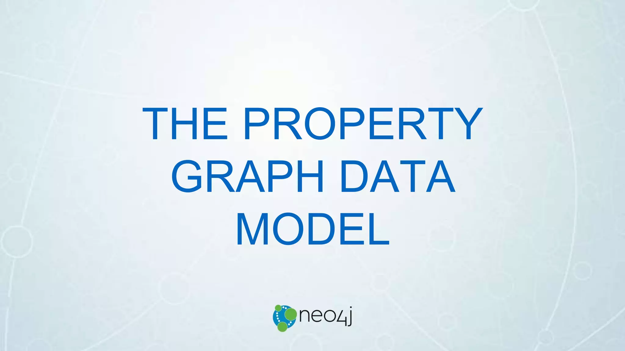 THE PROPERTY
GRAPH DATA
MODEL
 