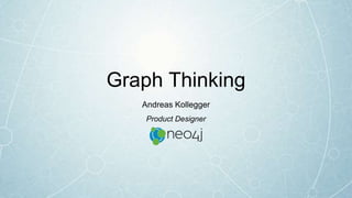 Graph Thinking
Andreas Kollegger
Product Designer
 