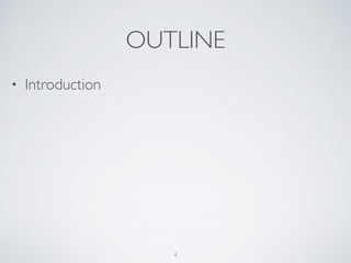 OUTLINE
• Introduction
4
 