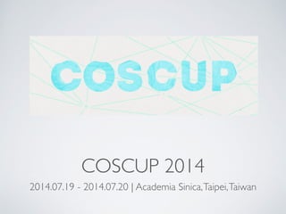 COSCUP 2014
2014.07.19 - 2014.07.20 | Academia Sinica,Taipei,Taiwan
 
