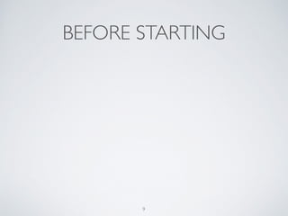 BEFORE STARTING
9
 