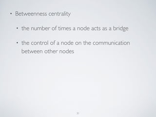 MY CHOICE
• Centrality measures - Closeness centrality
31
 