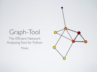 Graph-Tool
The Efﬁcient Network
AnalyzingTool for Python	

Mosky
 