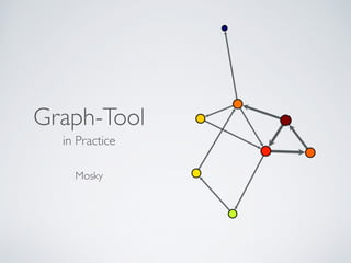 Graph-Tool
in Practice 
Mosky
 