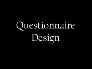 Questionnaire
Design
 
