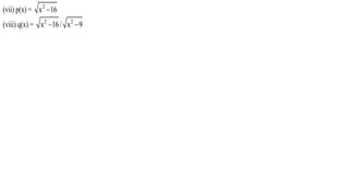 (vii) p(x) = 2
x 16
(viii) q(x) = 2
x 16 / 2
x 9
 