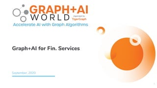 Graph+AI for Fin. Services
September, 2020
1
 