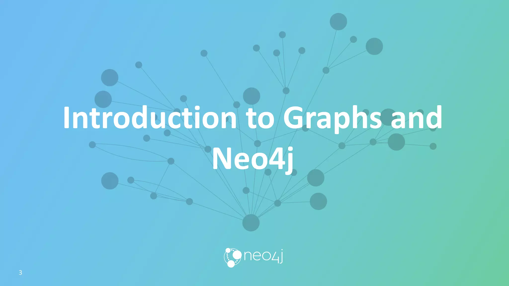 Introduction to Graphs and Neo4j 3 