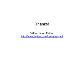Thanks!
Follow me on Twitter:
http://www.twitter.com/kennybastani
 