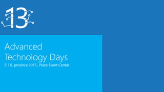 Advanced
Technology Days
5. i 6. prosinca 2017., Plaza Event Centar
 