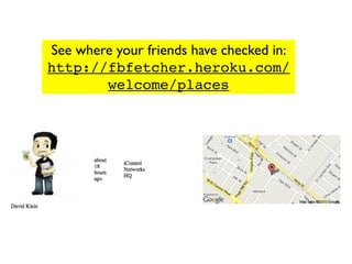 See where your friends have checked in:
http://fbfetcher.heroku.com/
        welcome/places
 