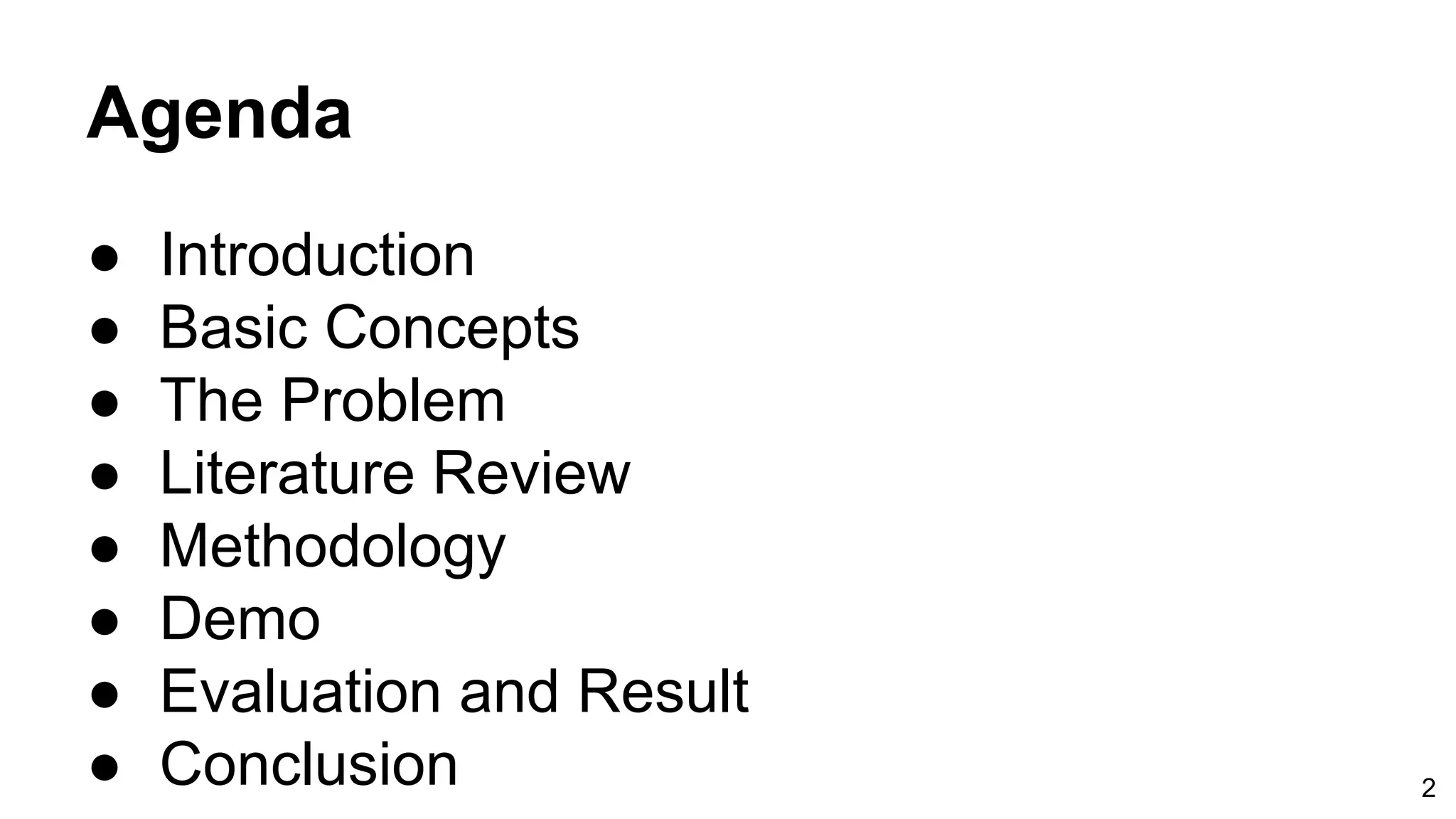 Agenda ● Introduction ● Basic Concepts ● The Problem ● Literature Review ● Methodology ● Demo ● Evaluation and Result ● Conclusion 2 