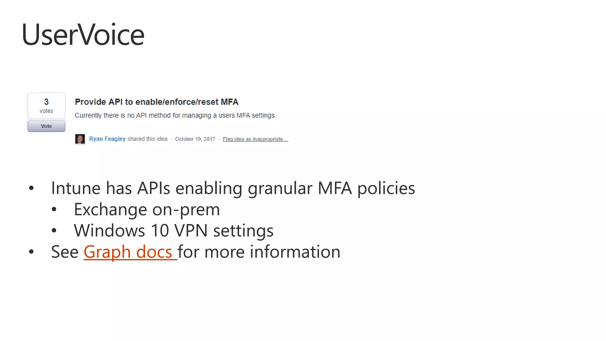 • Intune has APIs enabling granular MFA policies
• Exchange on-prem
• Windows 10 VPN settings
• See Graph docs for more information
 