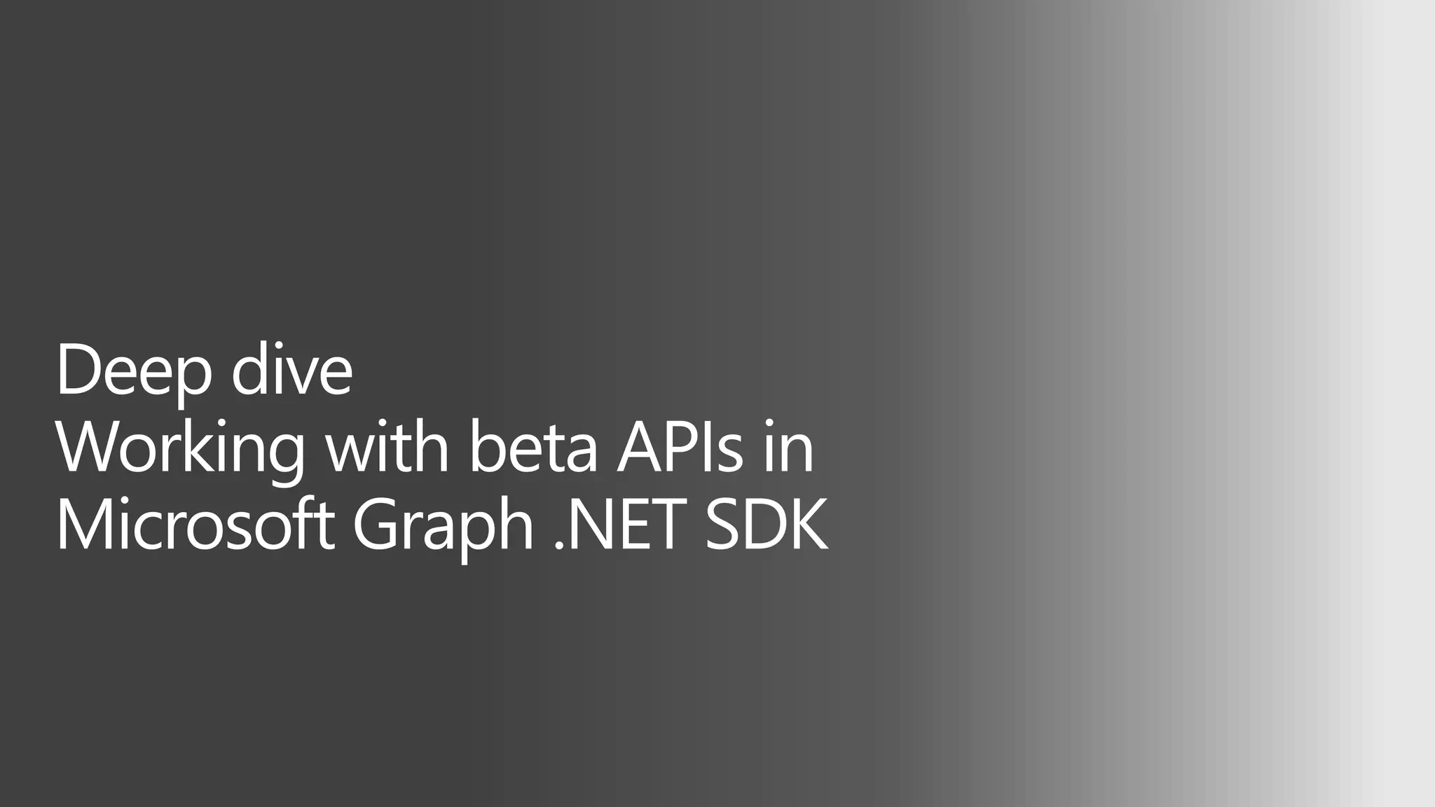 Deep dive
Working with beta APIs in
Microsoft Graph .NET SDK
 