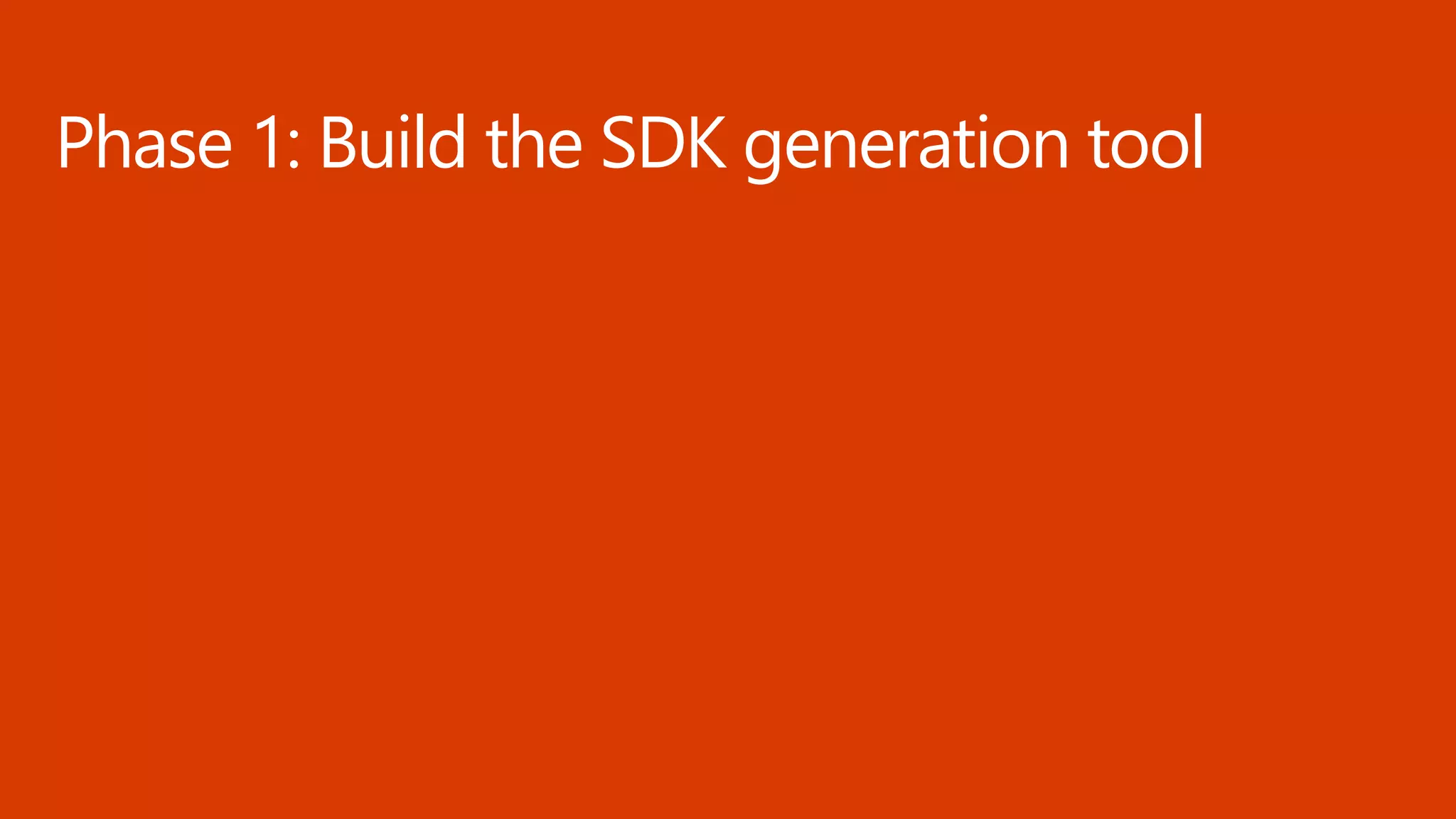 Phase 1: Build the SDK generation tool
 