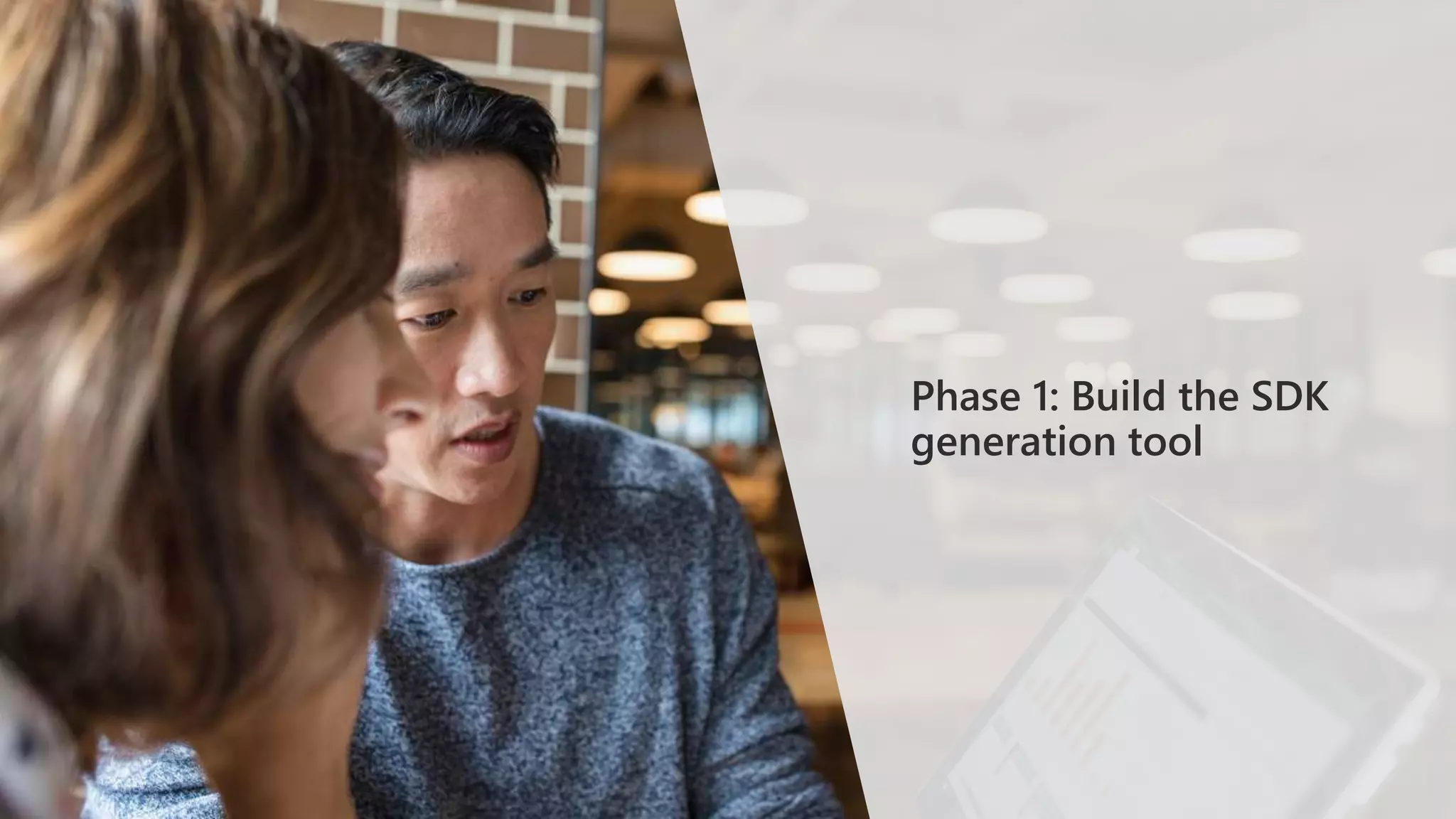 Phase 1: Build the SDK
generation tool
 