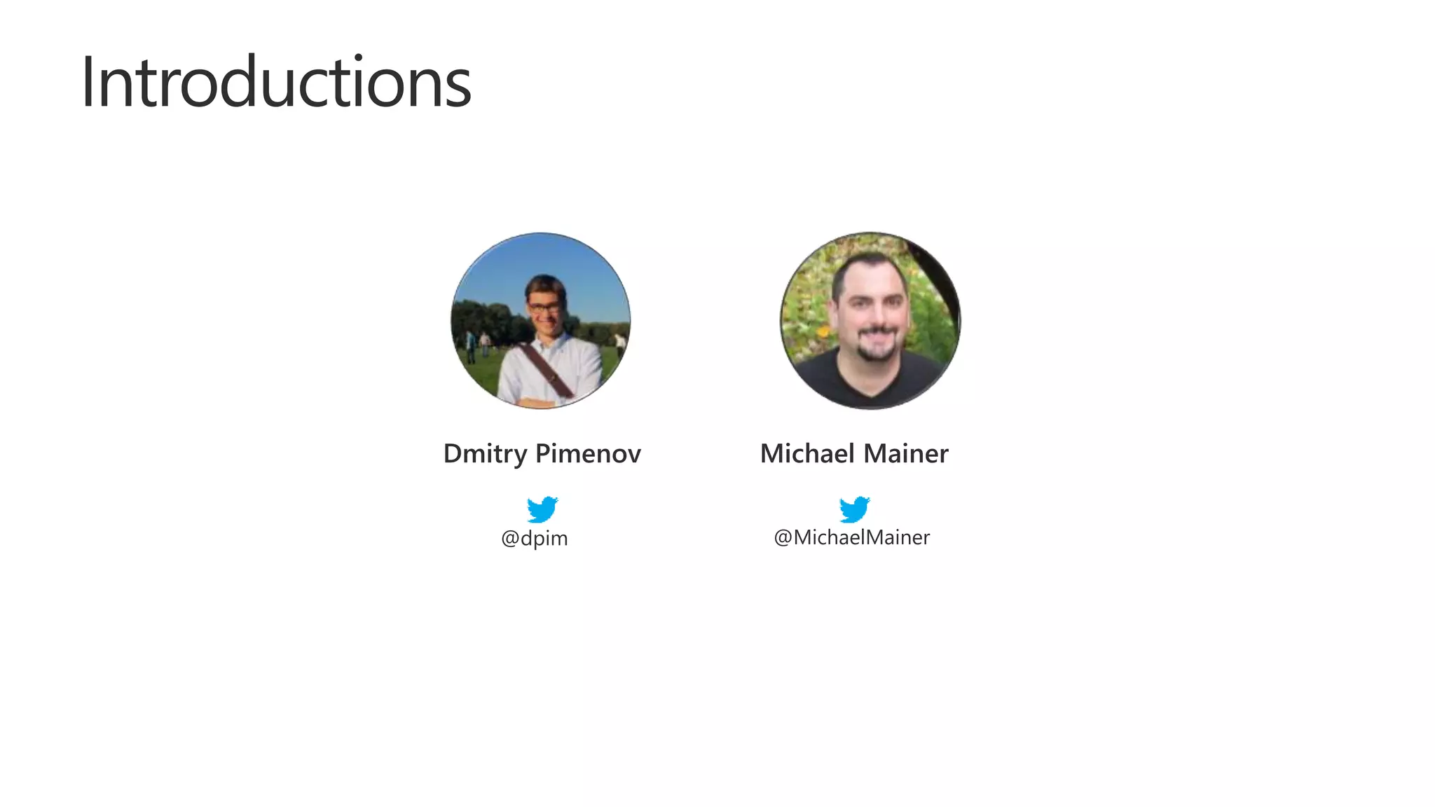 Dmitry Pimenov Michael Mainer
@dpim @MichaelMainer
 