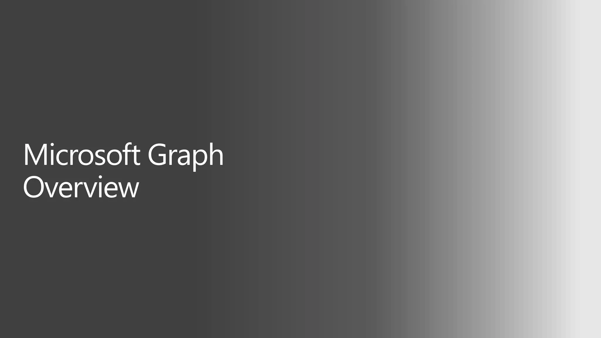 Microsoft Graph
Overview
 