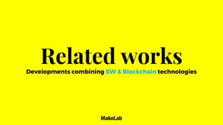 Related worksDevelopments combining SW & Blockchain technologies
 