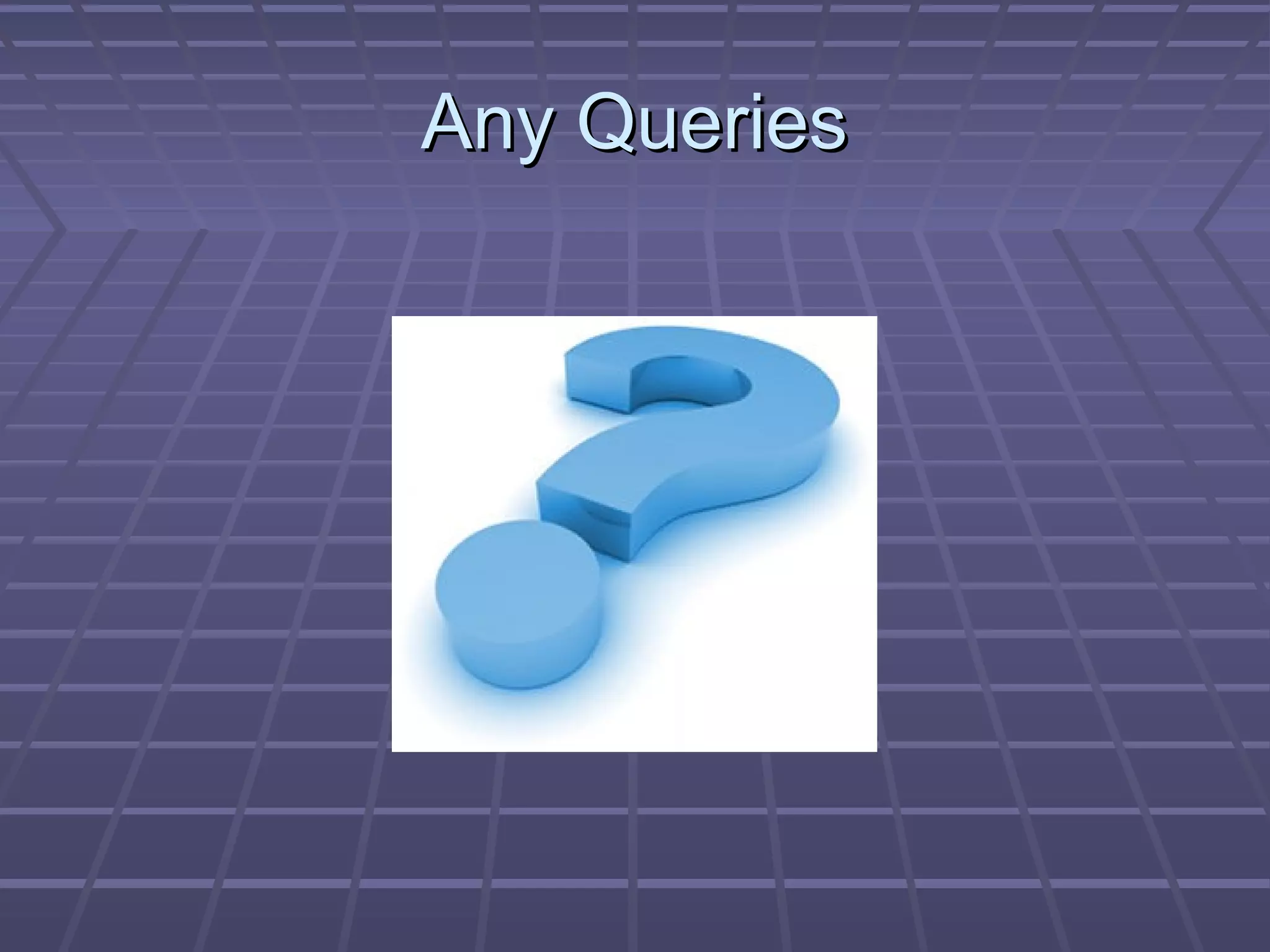 Any QueriesAny Queries
 
