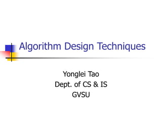 Algorithm Design Techniques
Yonglei Tao
Dept. of CS & IS
GVSU
 