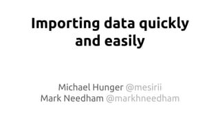 Importing data quickly
and easily
Michael Hunger @mesirii
Mark Needham @markhneedham
 