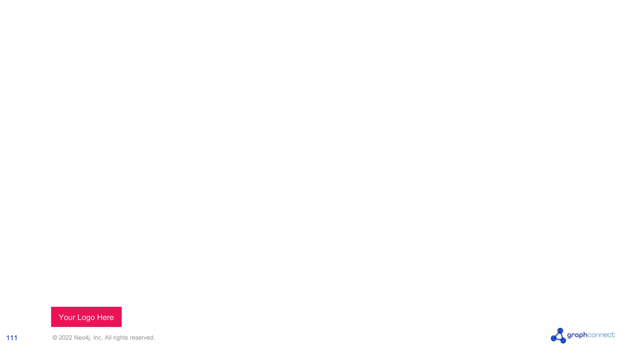 © 2022 Neo4j, Inc. All rights reserved.
111
111
Your Logo Here
 