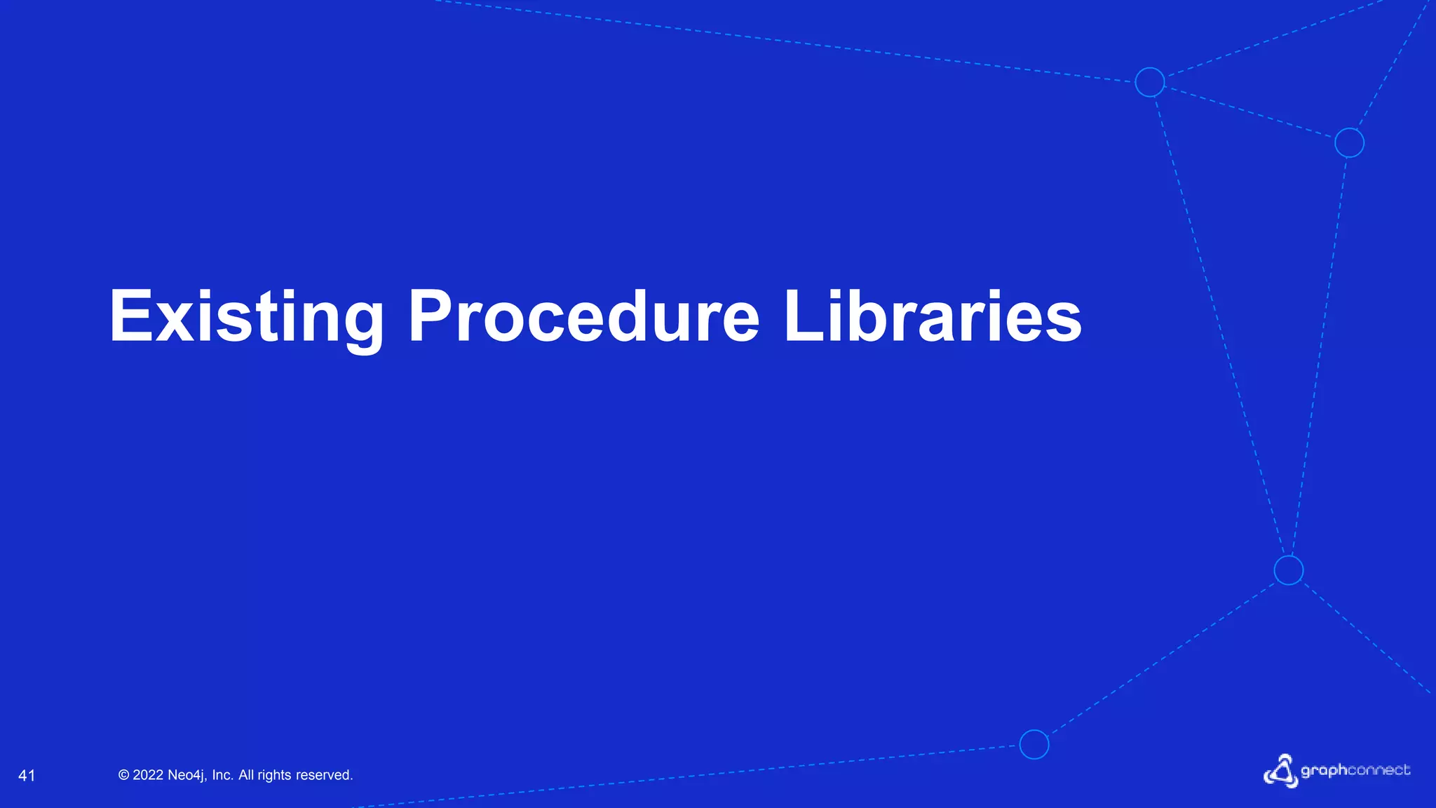 © 2022 Neo4j, Inc. All rights reserved.
41
Existing Procedure Libraries
 