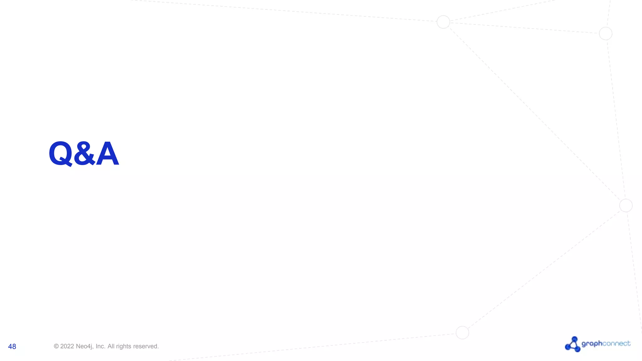 © 2022 Neo4j, Inc. All rights reserved.
48
Q&A
 