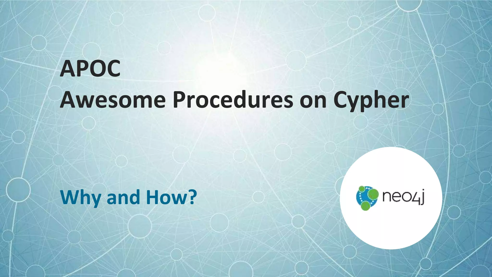 © 2022 Neo4j, Inc. All rights reserved.
APOC
Awesome Procedures on Cypher
Why and How?
 