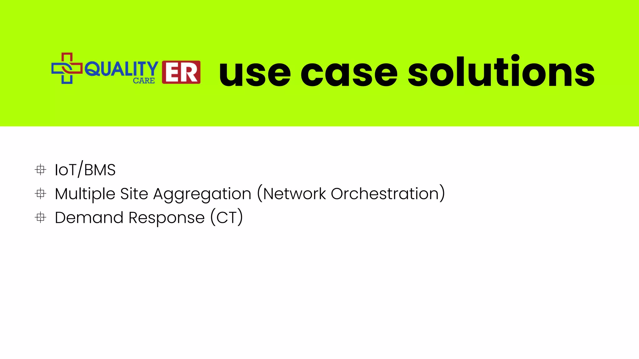  IoT/BMS
 Multiple Site Aggregation (Network Orchestration)
 Demand Response (CT)
use case solutions
 