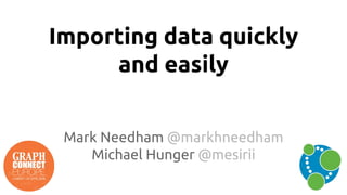 Importing data quickly
and easily
Mark Needham @markhneedham
Michael Hunger @mesirii
 