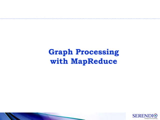 Graph Processing
with MapReduce
 