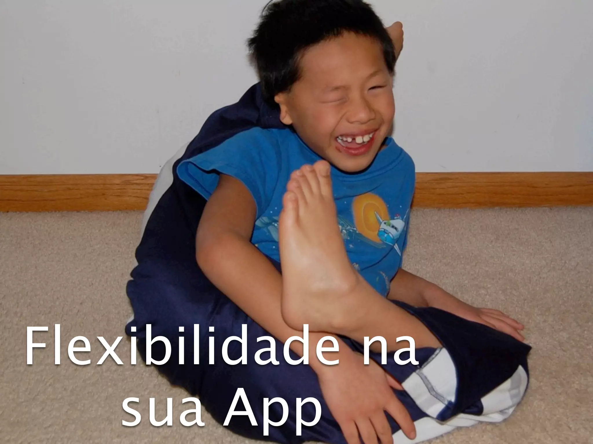 Flexibilidade na
    sua App
 