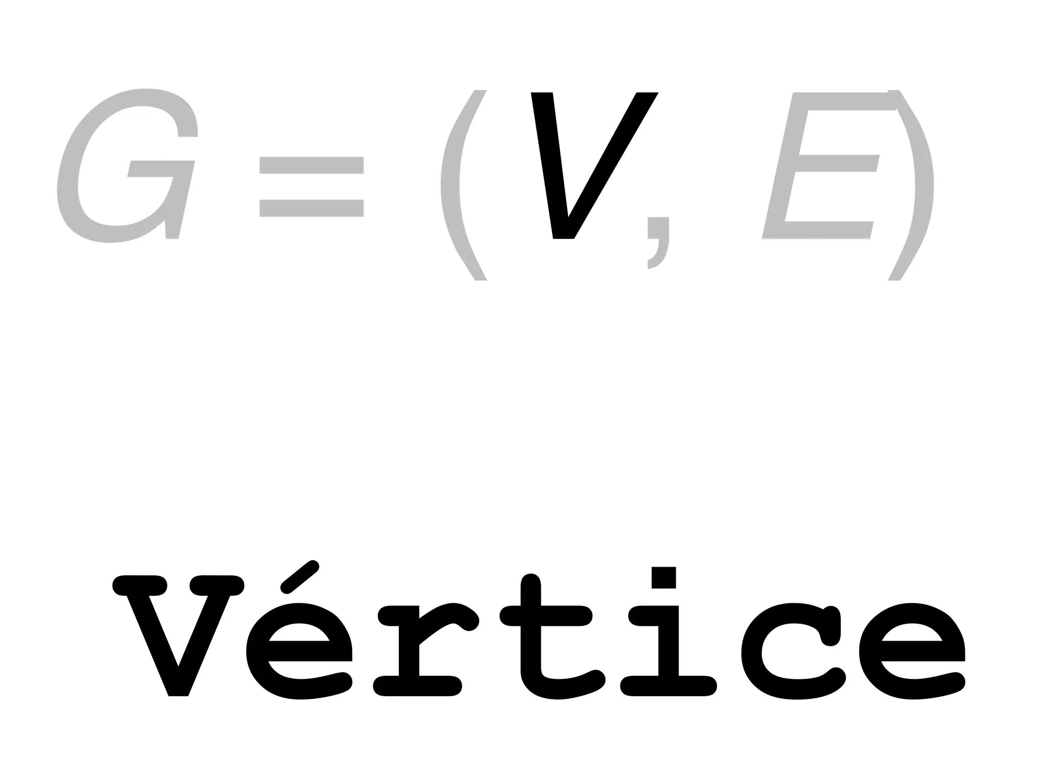 G = (V, E)

Vértice
 