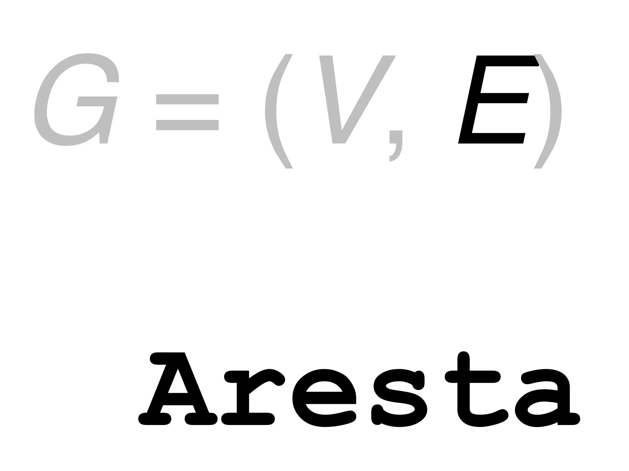 G = (V, E)

  Aresta
 