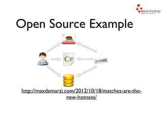 Open Source Example
http://maxdemarzi.com/2012/10/18/matches-are-the-
new-hotness/
 