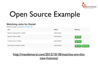 Open Source Example
http://maxdemarzi.com/2012/10/18/matches-are-the-
new-hotness/
 
