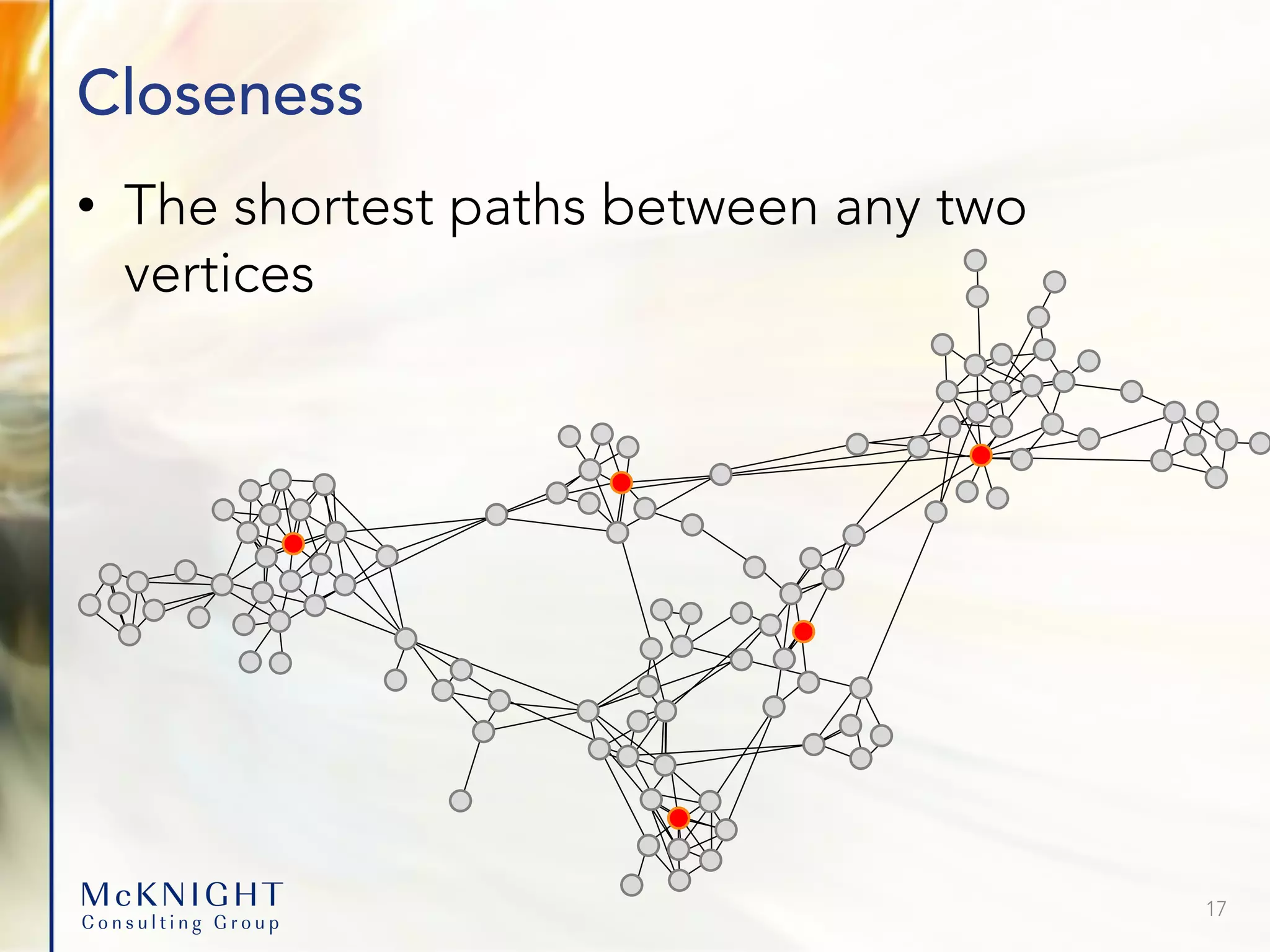 Closeness • The shortest paths between any two vertices 17 