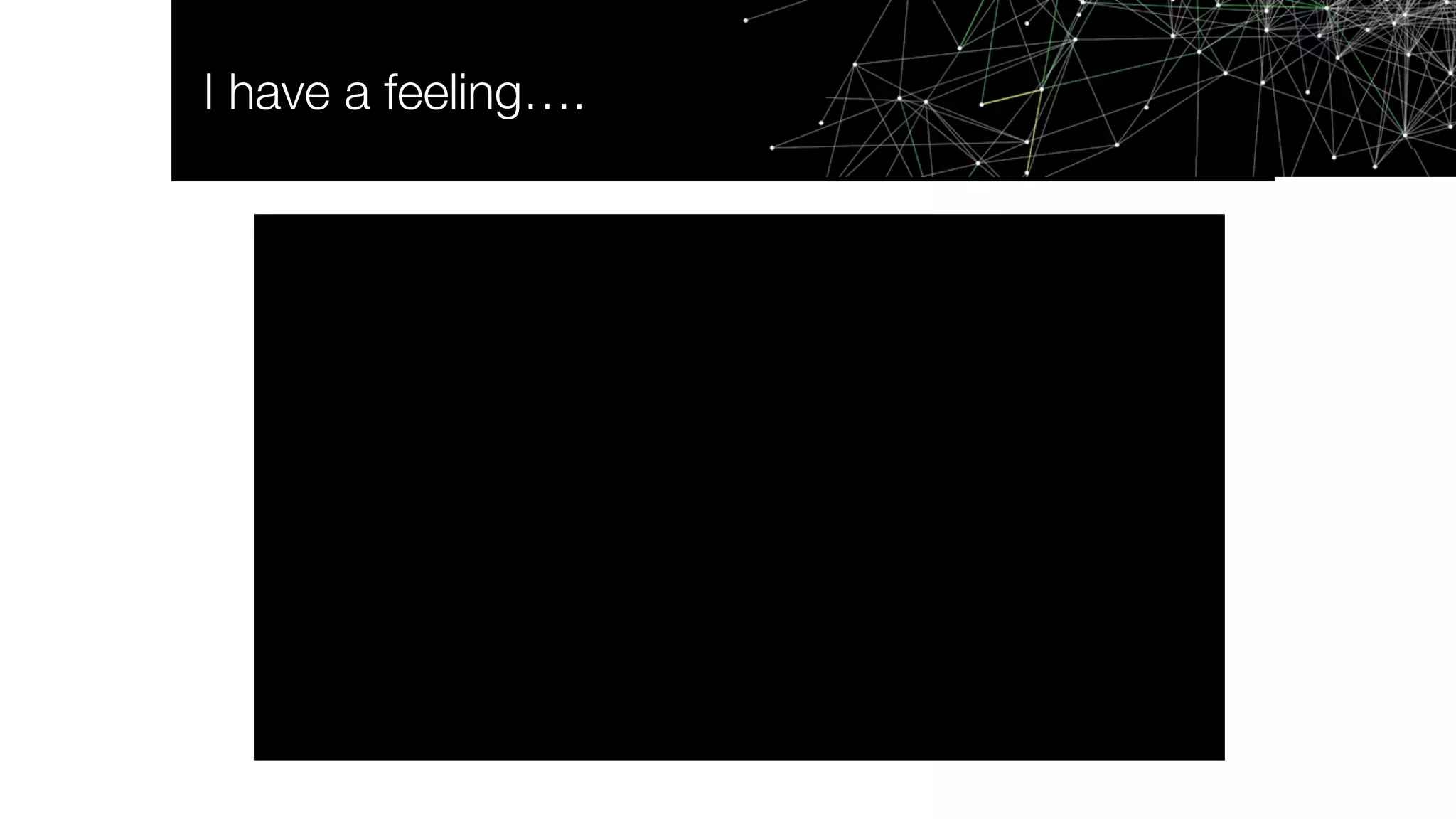 I have a feeling….
 