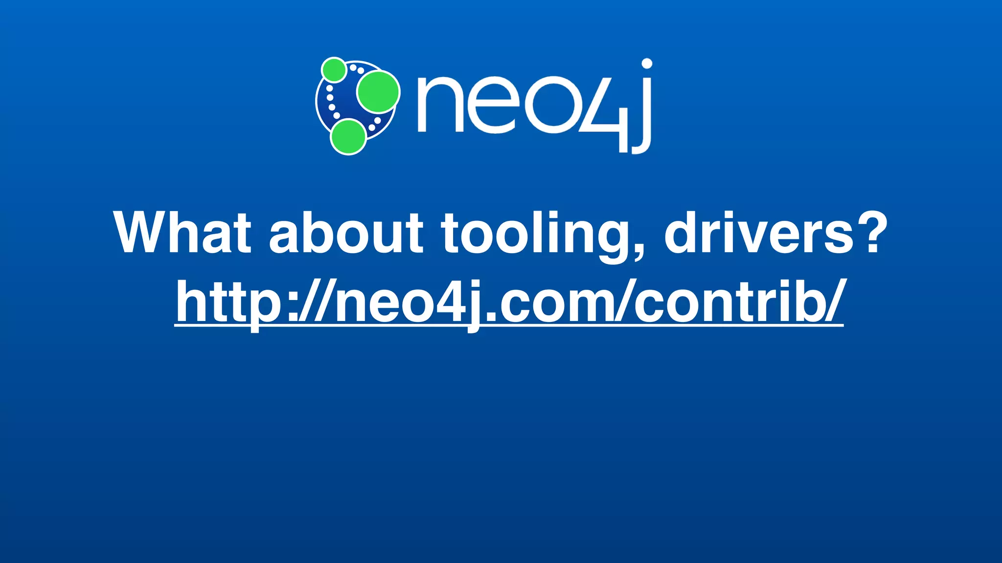 What about tooling, drivers?
http://neo4j.com/contrib/
 