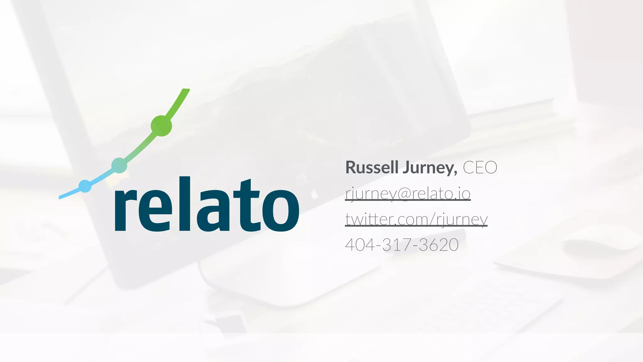 Russell Jurney, CEO
rjurney@relato.io
twi?er.com/rjurney
404-317-3620
 
