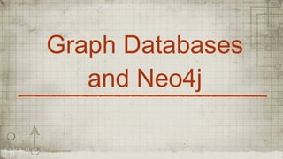 Graph Databases
and Neo4j
 