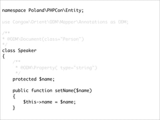 namespace PolandPHPConEntity;

use CongowOrientODMMapperAnnotations as ODM;

/**
* @ODMDocument(class="Person")
*/
class S...