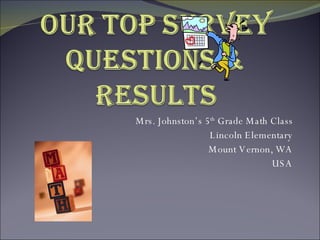 Mrs. Johnston’s 5 th  Grade Math Class Lincoln Elementary Mount Vernon, WA USA 