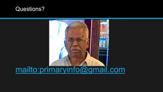 Questions?
mailto:primaryinfo@gmail.com
 