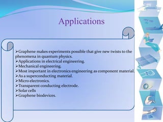 Graphene in itself however wasn't discovered until 2004 in its full observable and testable form