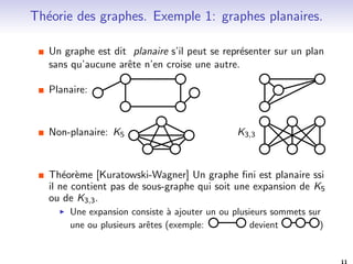 ni est planaire ssi 
il ne contient pas de sous-graphe qui soit une expansion de K5 
ou de K3;3. 
I Une expansion consiste a ajouter un ou plusieurs sommets sur 
une ou plusieurs ar^etes (exemple: devient ) 
11 
 